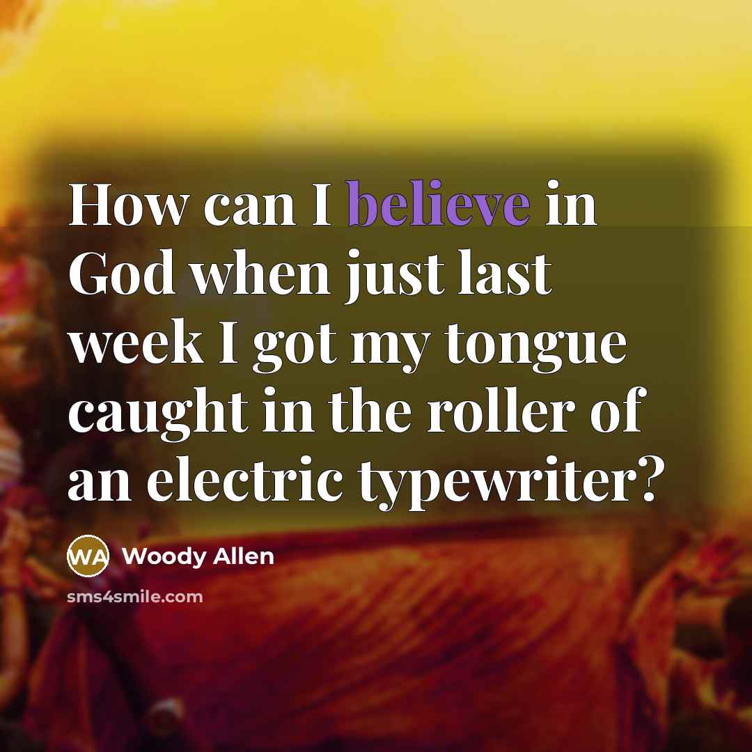 “How can I believe in God when just last week…” quote by Woody Allen