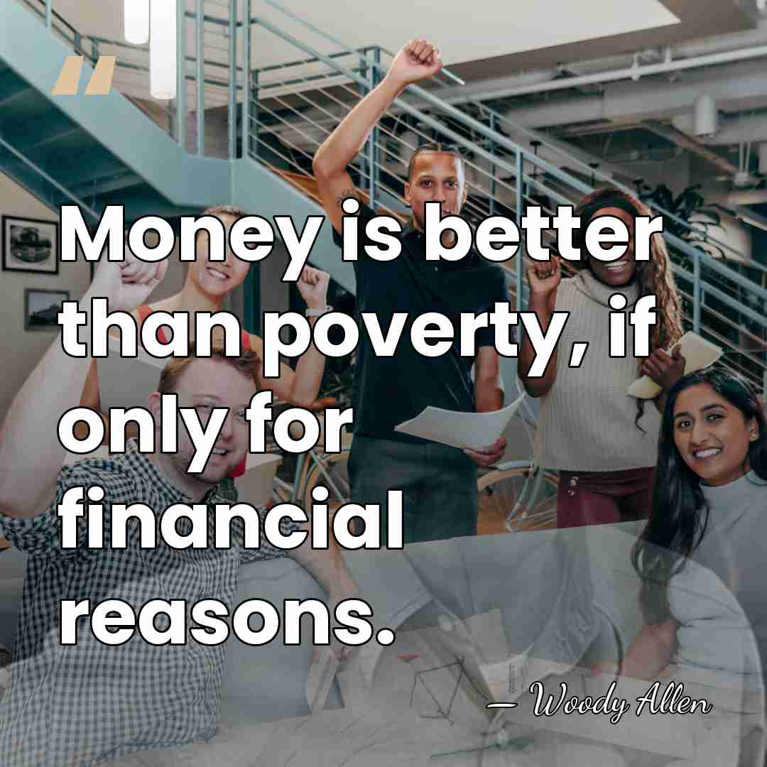 Money is better than poverty, if only for financial reasons. - Woody Allen