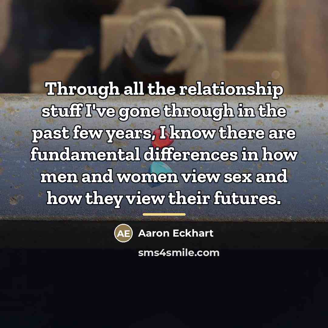 “Through all the relationship stuff I've gone through in the…” quote by Aaron Eckhart