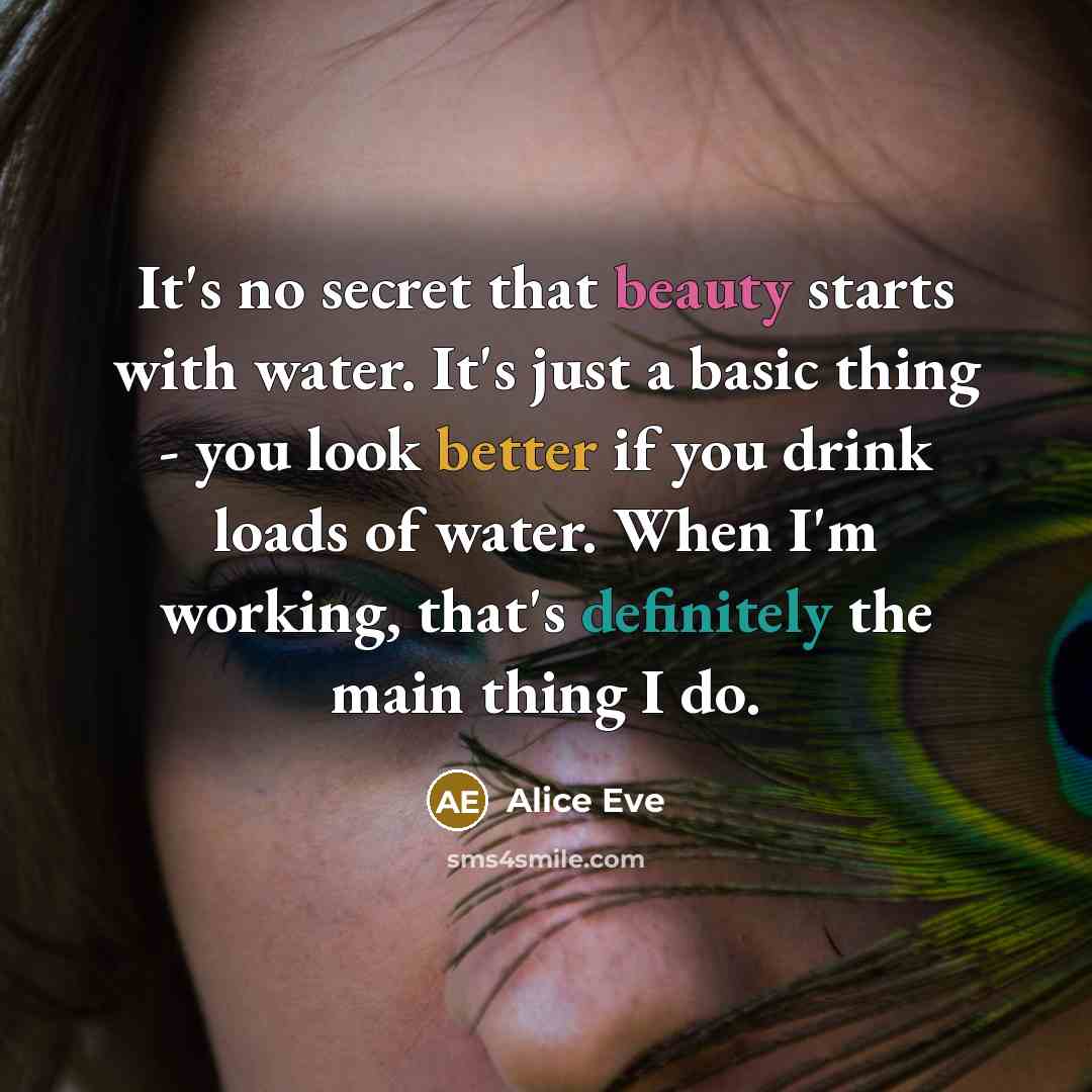 “It's no secret that beauty starts with water. It's just…” quote by Alice Eve
