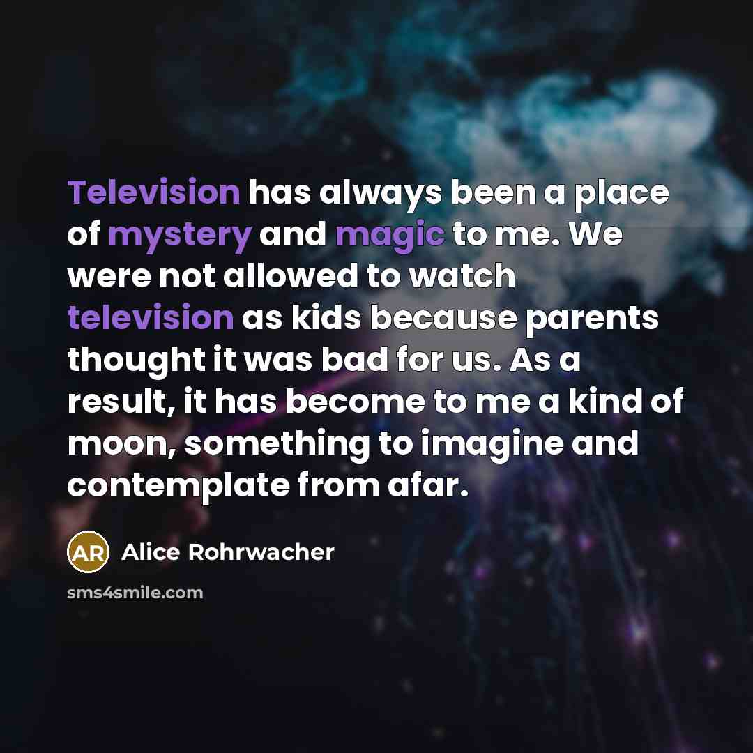 “Television has always been a place of mystery and magic…” quote by Alice Rohrwacher