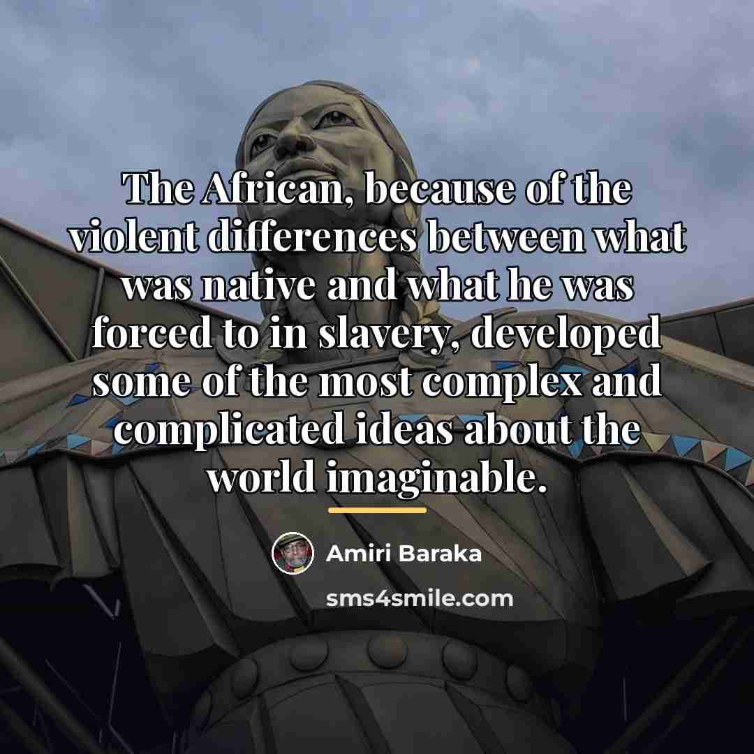 “The African, because of the violent differences between what was…” quote by Amiri Baraka