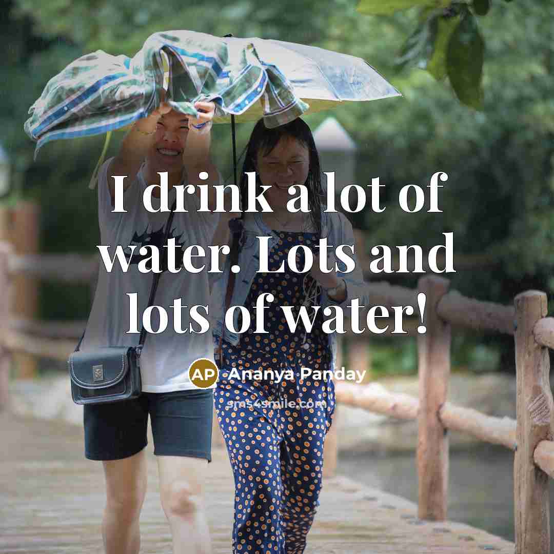 “I drink a lot of water. Lots and lots of…” quote by Ananya Panday