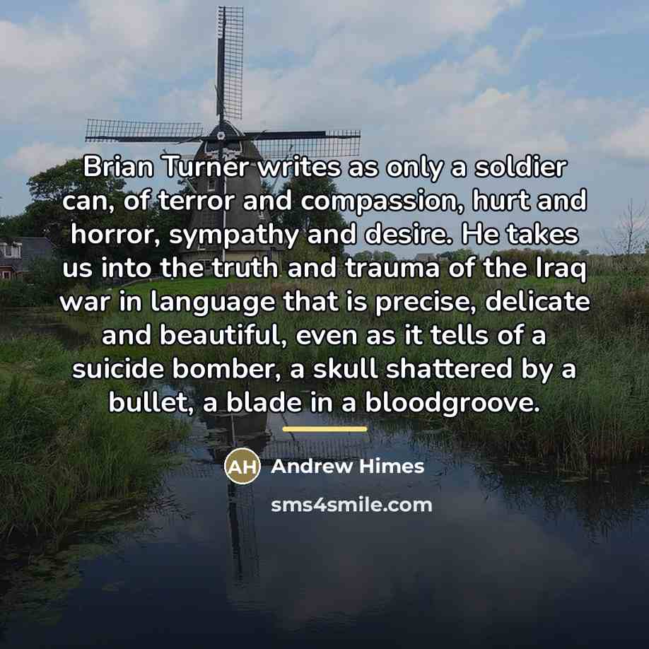“Brian Turner writes as only a soldier can, of terror…” quote by Andrew Himes