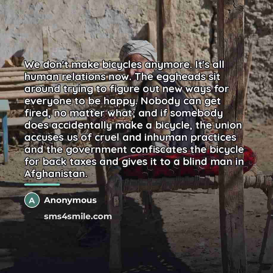“We don't make bicycles anymore. It's all human relations now.…” quote by Anonymous