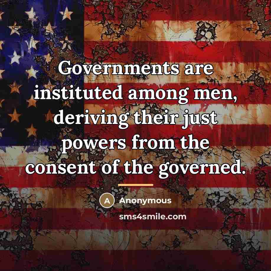 “Governments are instituted among men, deriving their just powers from…” quote by Anonymous