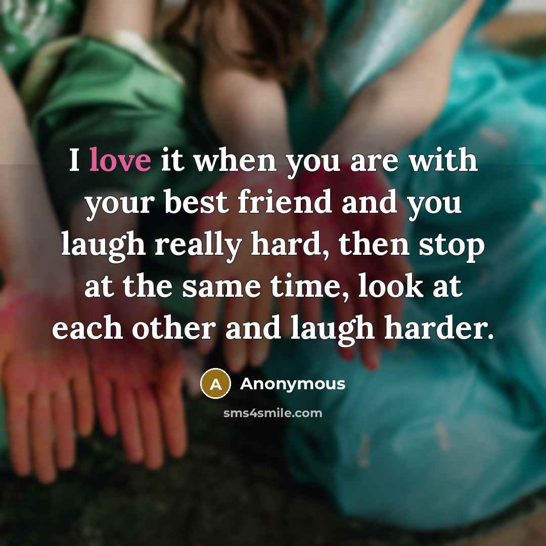 “I love it when you are with your best friend…” quote by Anonymous