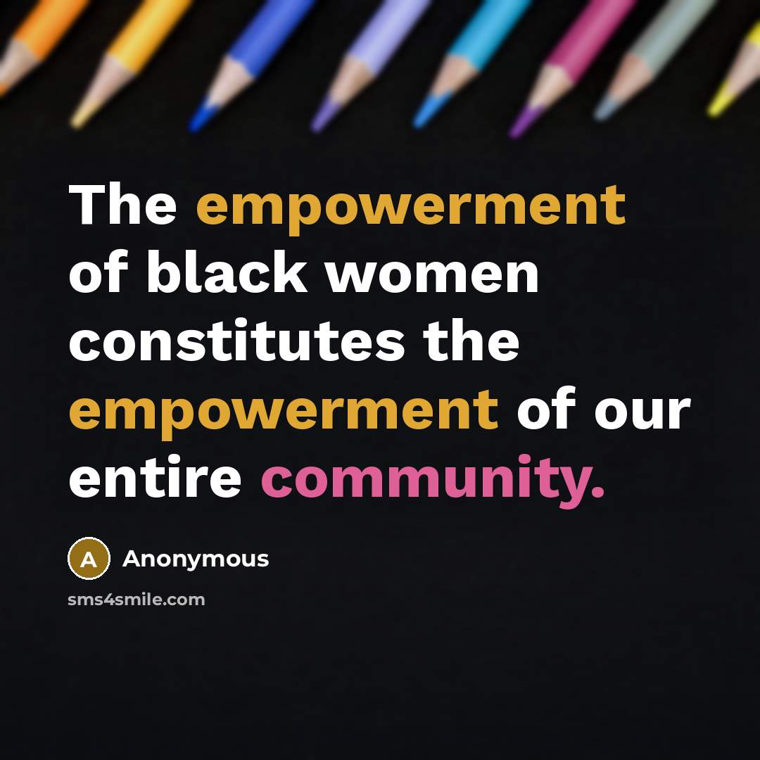 “The empowerment of black women constitutes the empowerment of our…” quote by Anonymous