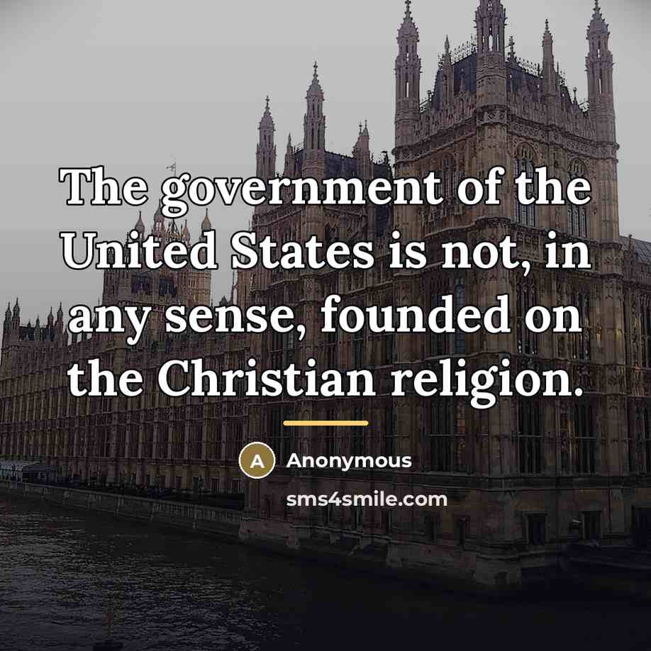 “The government of the United States is not, in any…” quote by Anonymous
