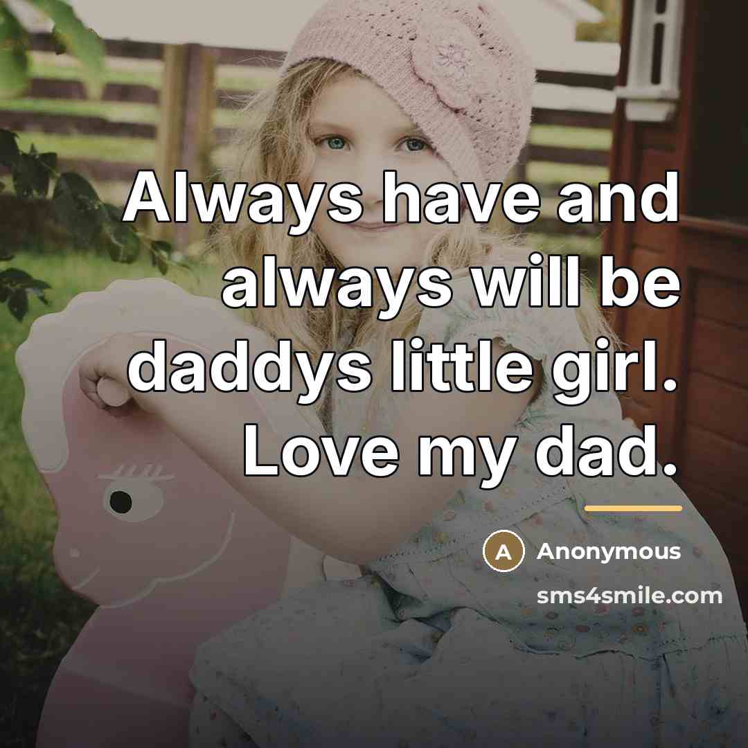 “Always have and always will be daddys little girl. Love…” quote by Anonymous