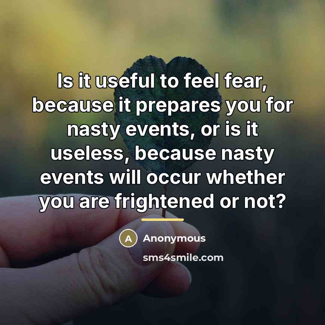 “Is it useful to feel fear, because it prepares you…” quote by Anonymous