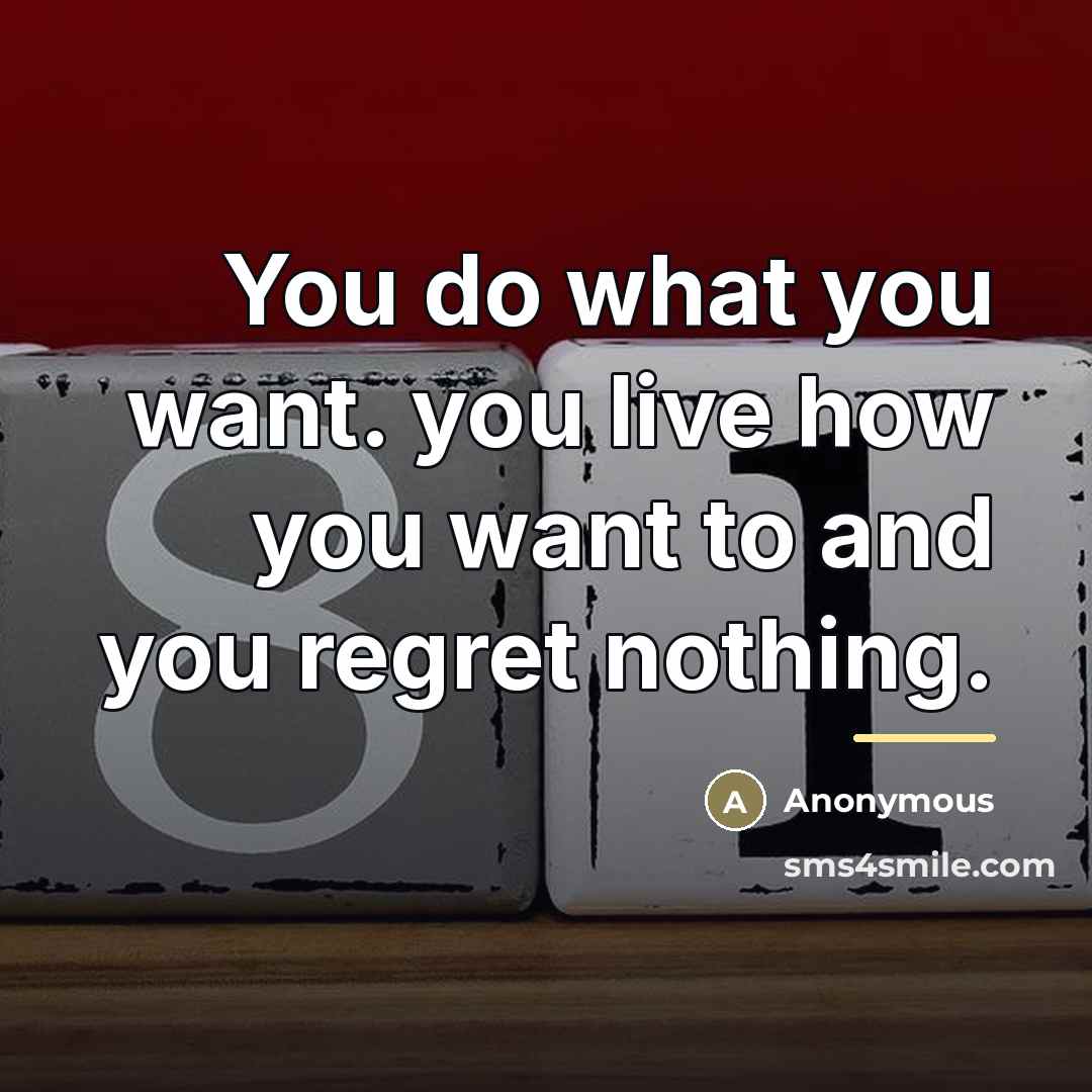 “You do what you want. you live how you want…” quote by Anonymous