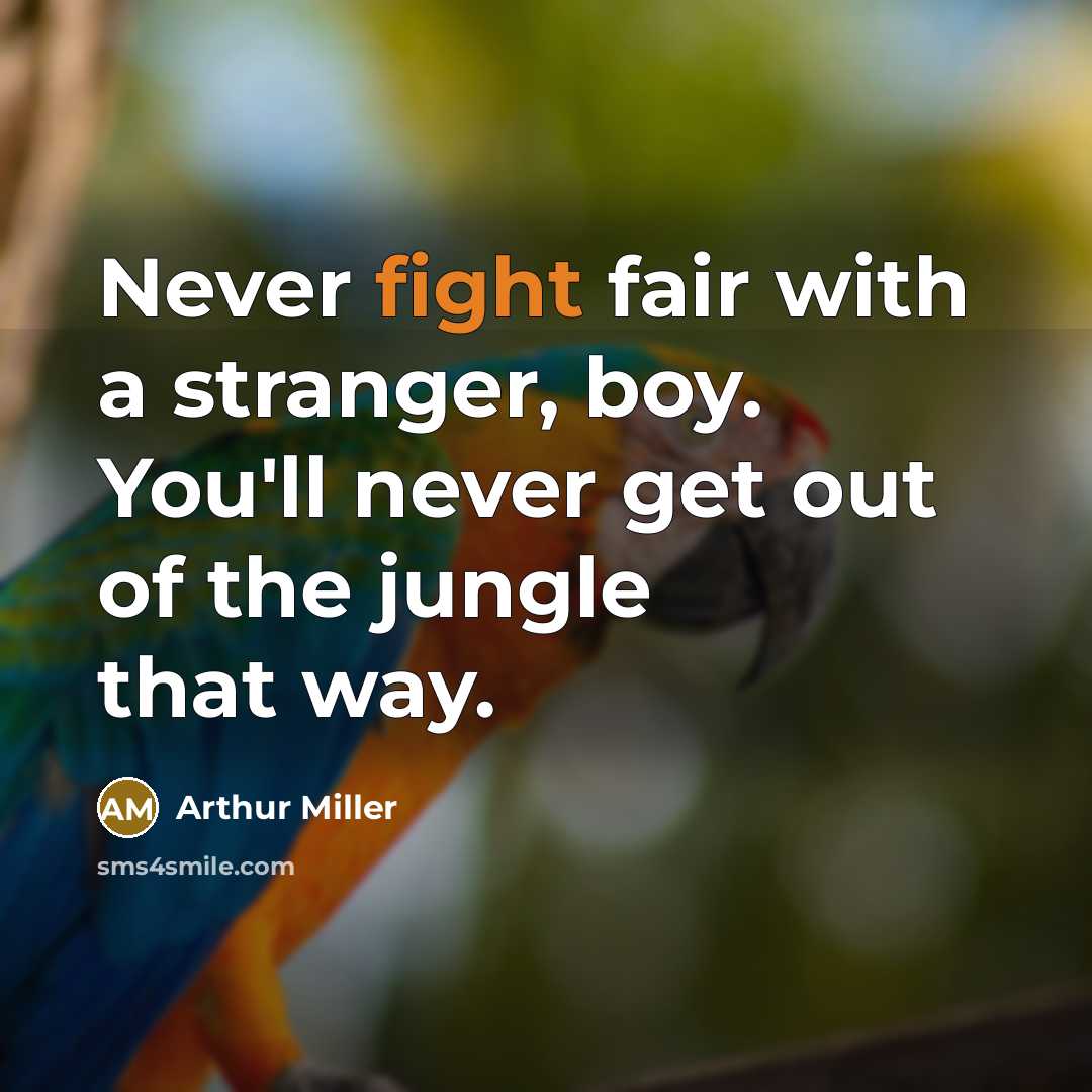 “Never fight fair with a stranger, boy. You'll never get…” quote by Arthur Miller
