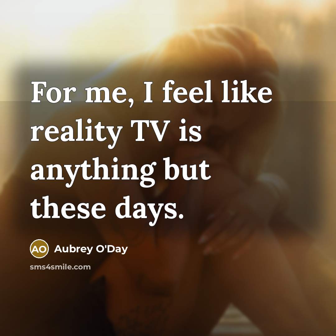 “For me, I feel like reality TV is anything but these days.” quote by Aubrey O'Day