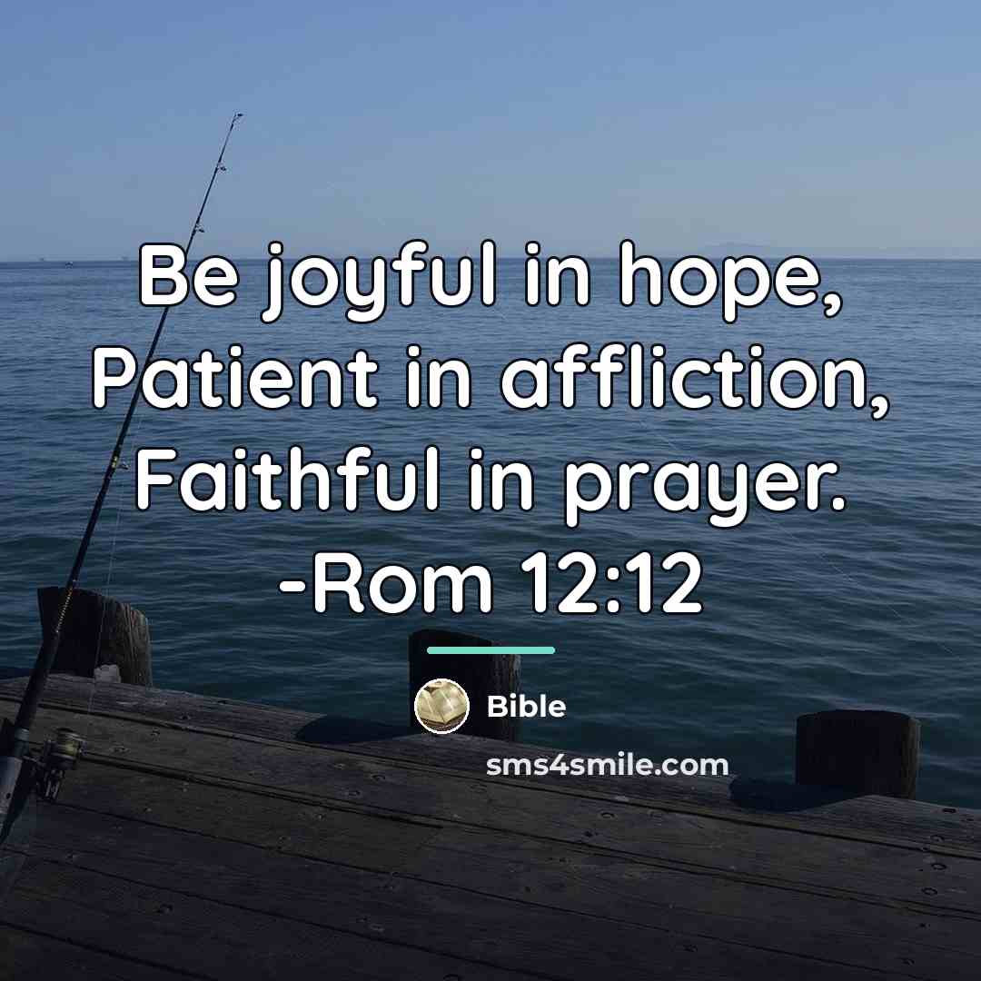 “Be joyful in hope, Patient in affliction, Faithful in prayer.…” quote by Bible