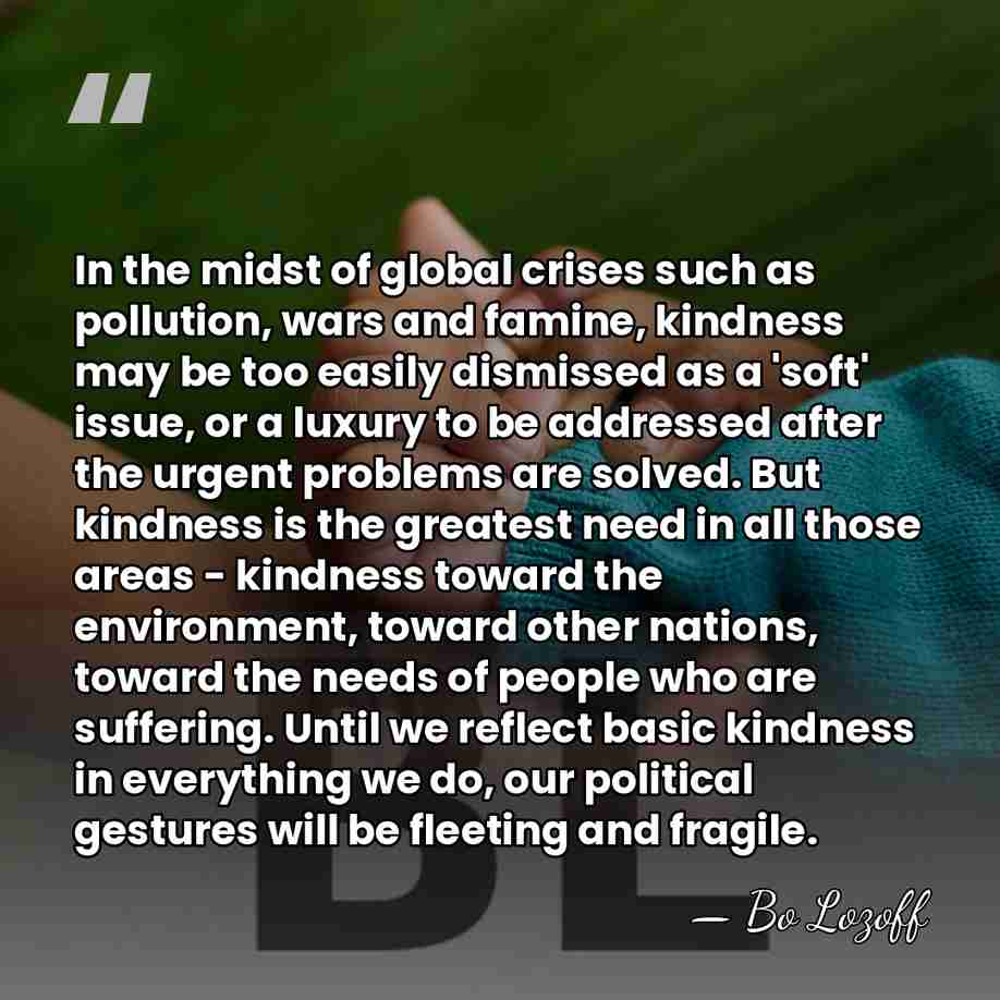 In the midst of global crises such as pollution, wars and famine,&hellip; - Bo Lozoff