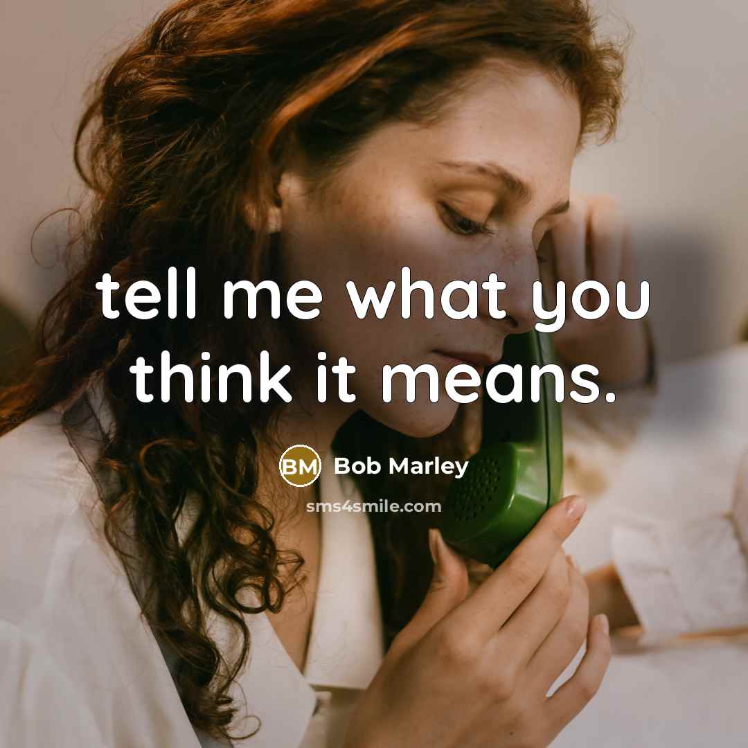 “tell me what you think it means.…” quote by Bob Marley