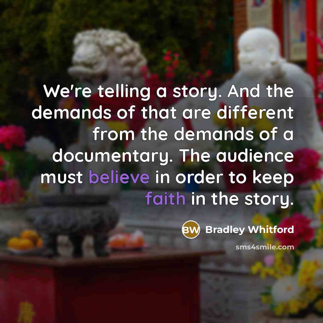 “We're telling a story. And the demands of that are…” quote by Bradley Whitford