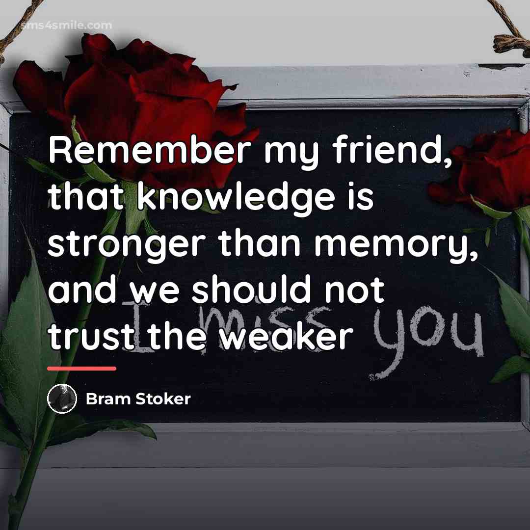 “Remember my friend, that knowledge is stronger than memory, and…” quote by Bram Stoker