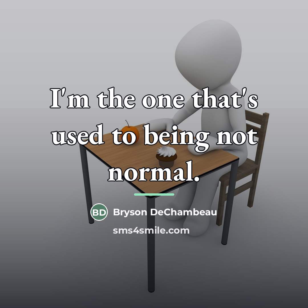 “I'm the one that's used to being not normal.…” quote by Bryson DeChambeau