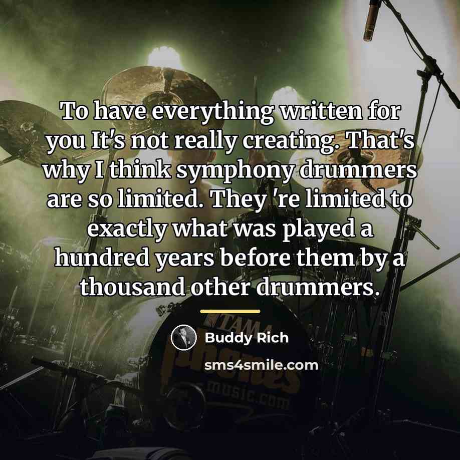 “To have everything written for you It's not really creating.…” quote by Buddy Rich