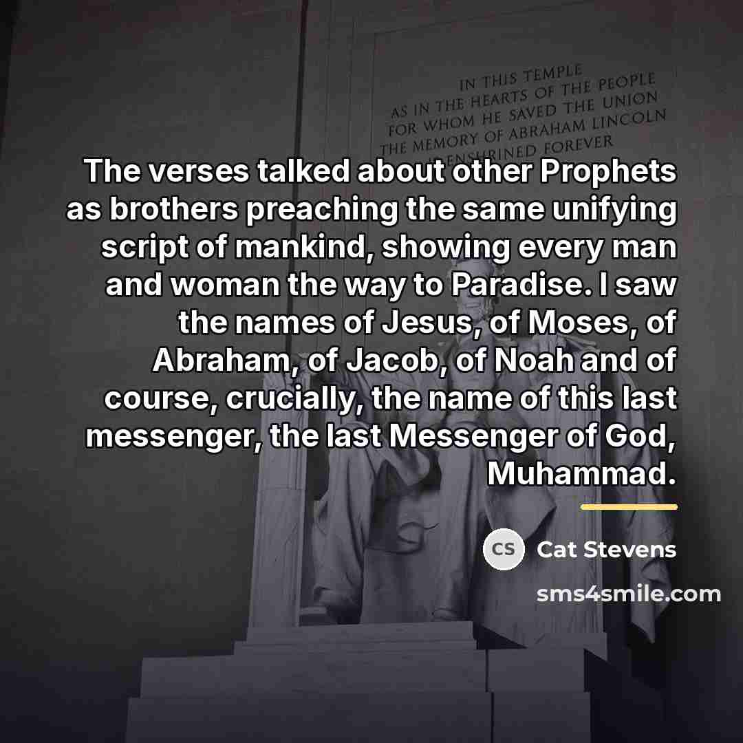 “The verses talked about other Prophets as brothers preaching the…” quote by Cat Stevens