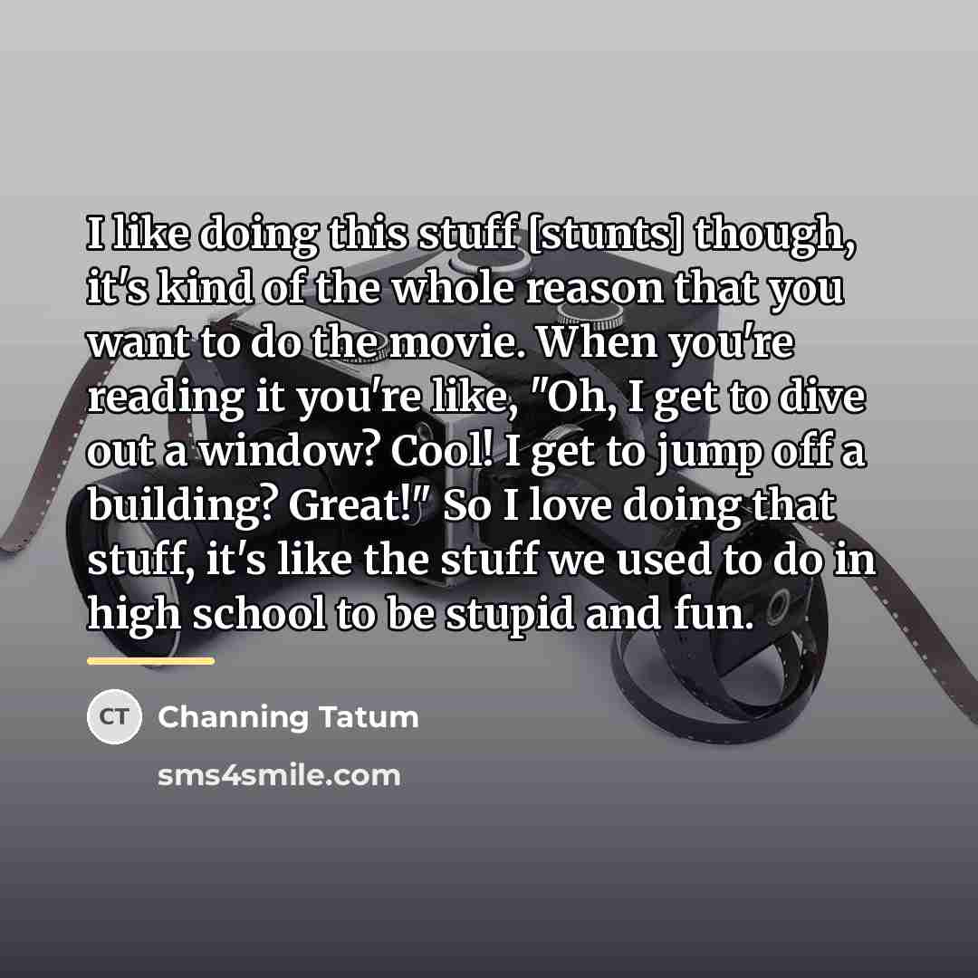 “I like doing this stuff [stunts] though, it's kind of…” quote by Channing Tatum