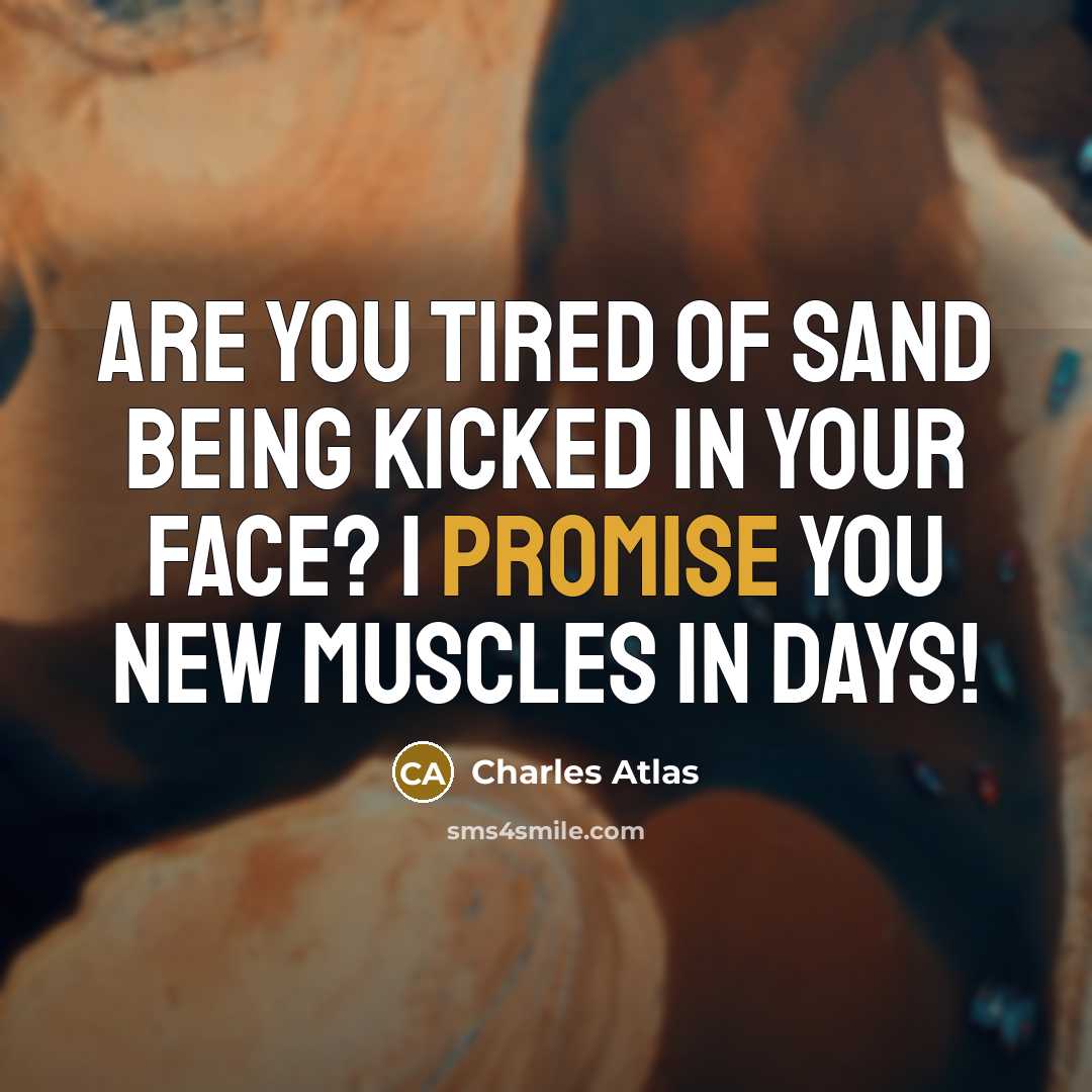 “Are you tired of sand being kicked in your face?…” quote by Charles Atlas