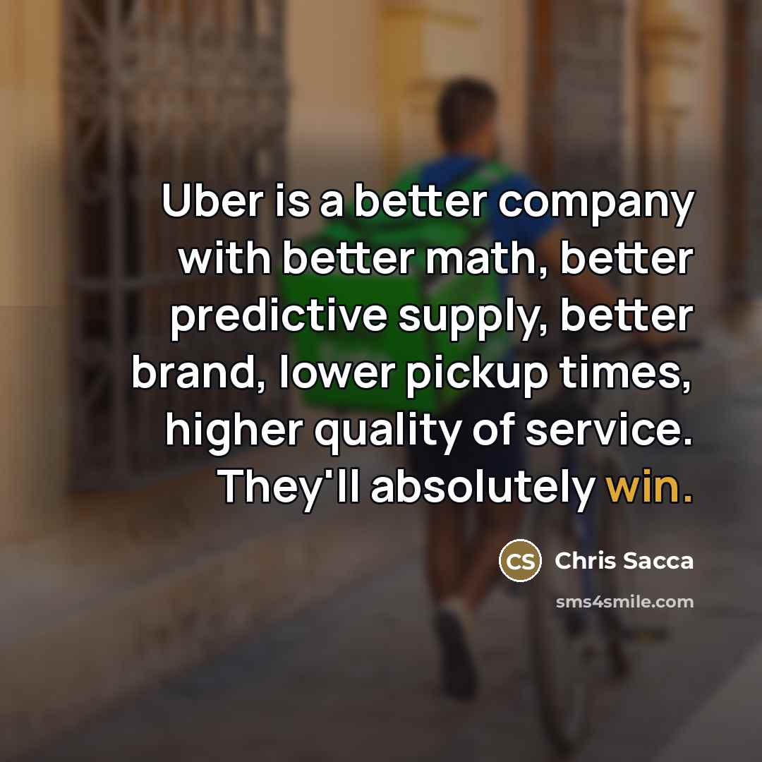 “Uber is a better company with better math, better predictive…” quote by Chris Sacca