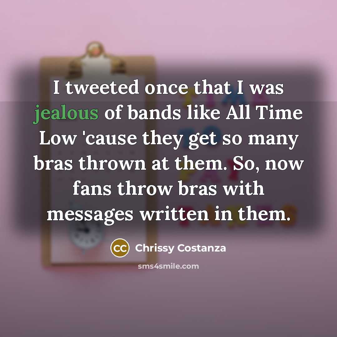 “I tweeted once that I was jealous of bands like…” quote by Chrissy Costanza