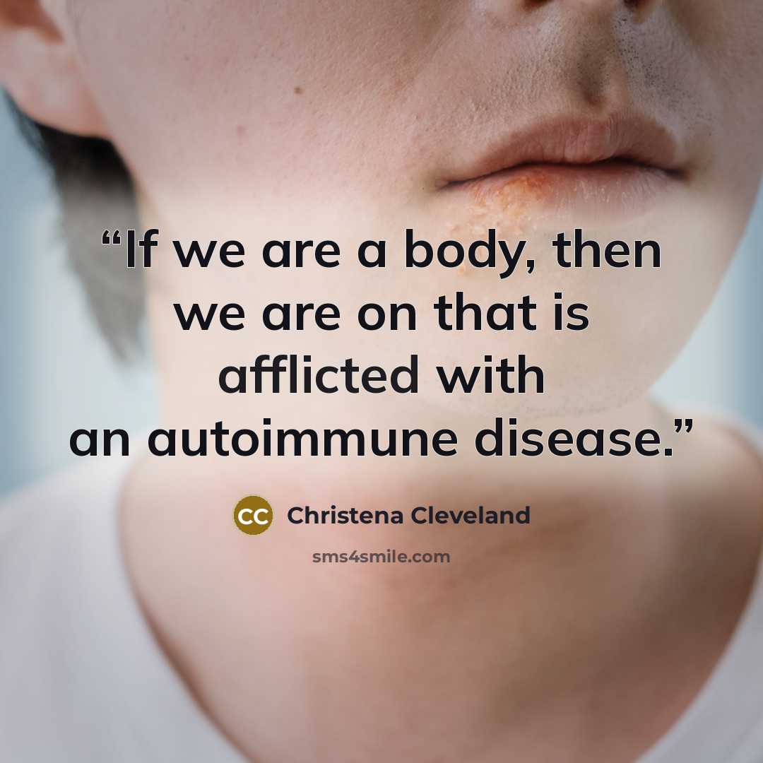 “If we are a body, then we are on that is afflicted with an autoimmune disease.” quote by Christena Cleveland