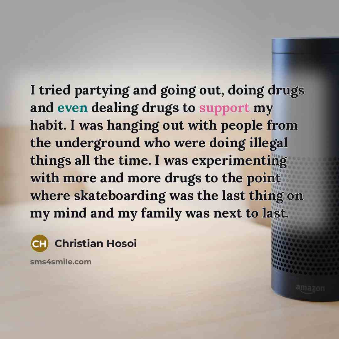 “I tried partying and going out, doing drugs and even…” quote by Christian Hosoi