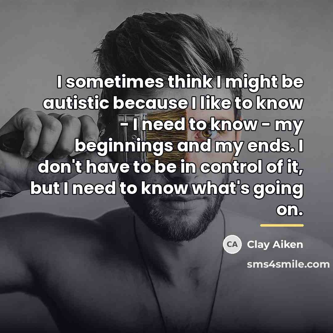 “I sometimes think I might be autistic because I like…” quote by Clay Aiken