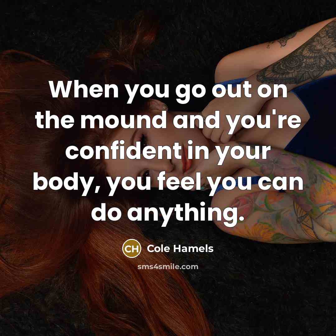 “When you go out on the mound and you're confident…” quote by Cole Hamels