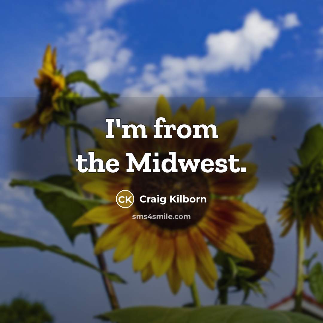 “I'm from the Midwest.…” quote by Craig Kilborn