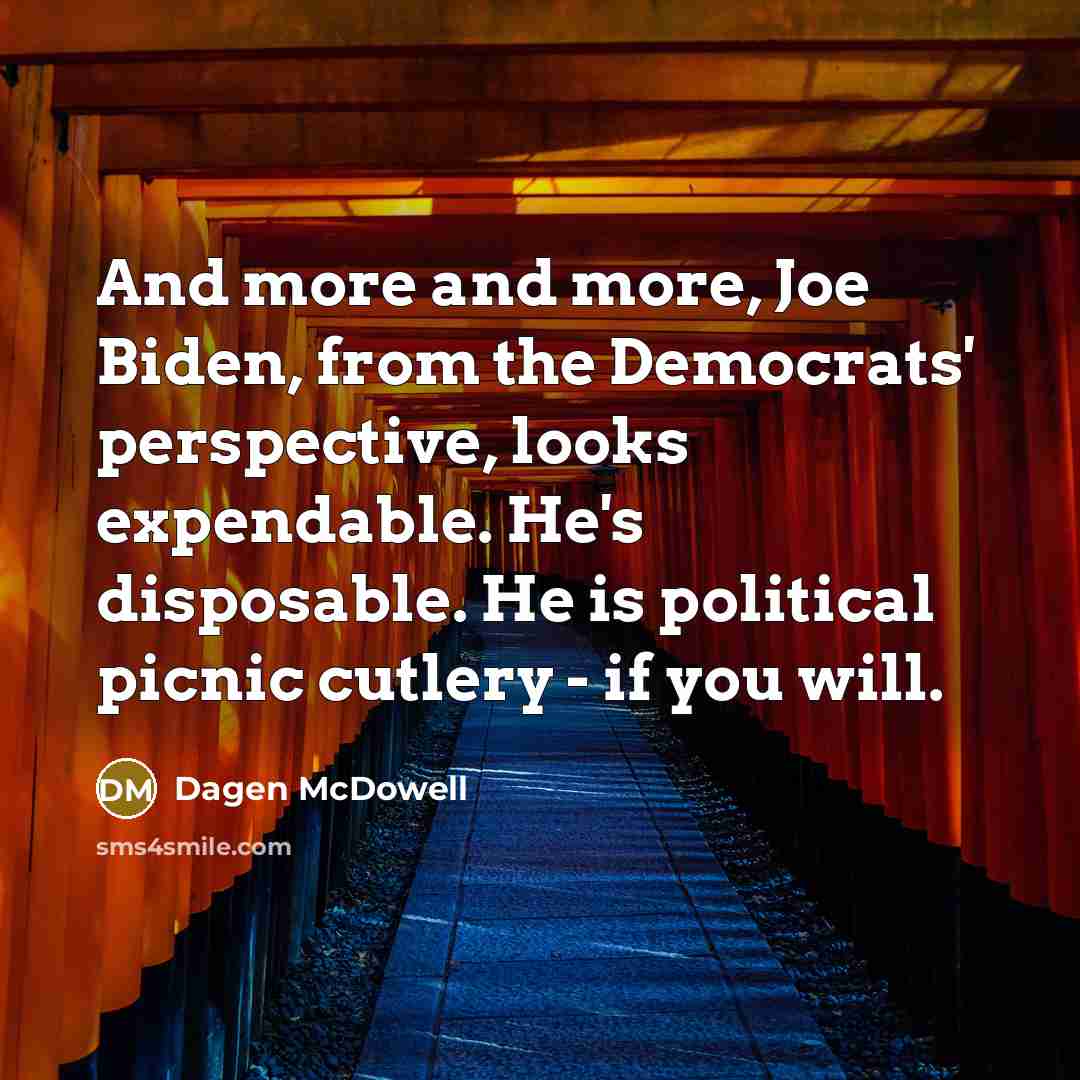 “And more and more, Joe Biden, from the Democrats' perspective,…” quote by Dagen McDowell