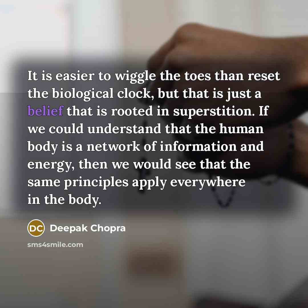 “It is easier to wiggle the toes than reset the…” quote by Deepak Chopra