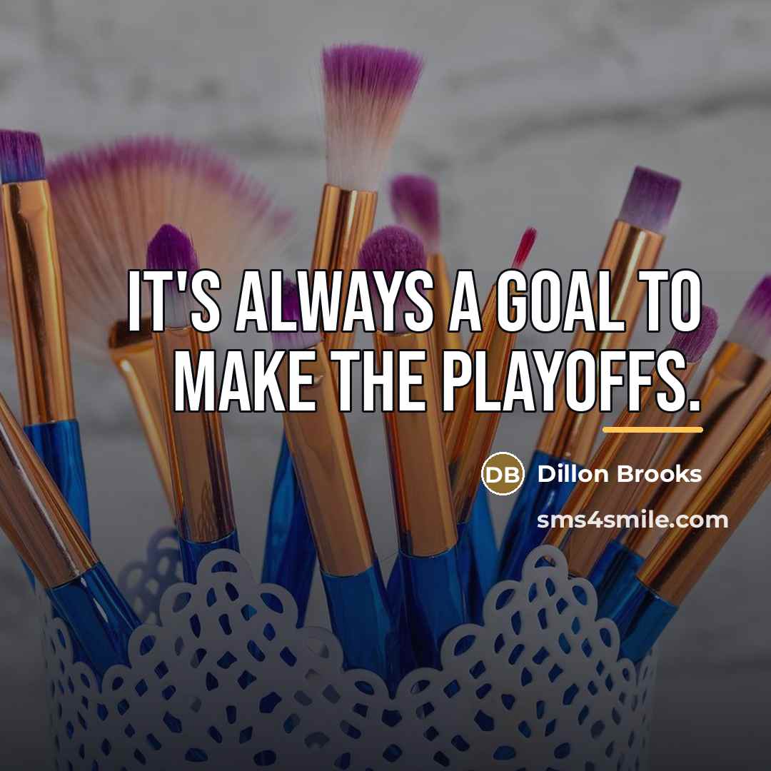 “It's always a goal to make the playoffs.…” quote by Dillon Brooks