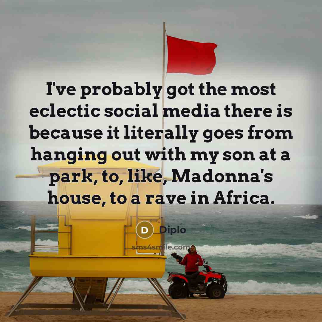“I've probably got the most eclectic social media there is…” quote by Diplo