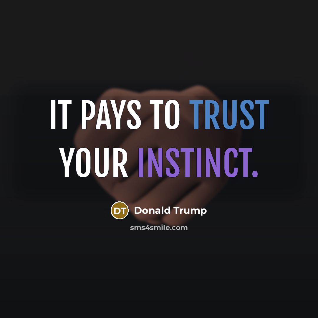 “It pays to trust your instinct.…” quote by Donald Trump