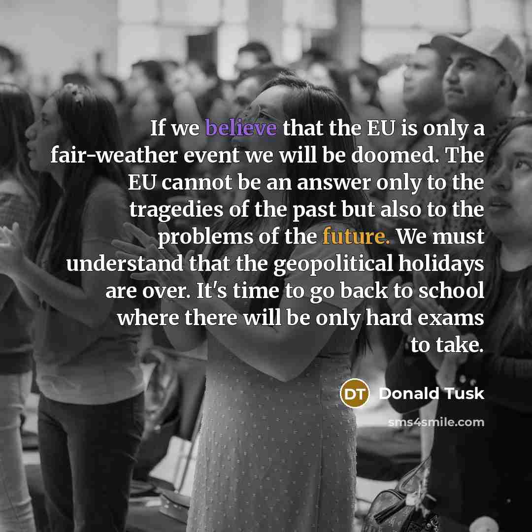 “If we believe that the EU is only a fair-weather…” quote by Donald Tusk