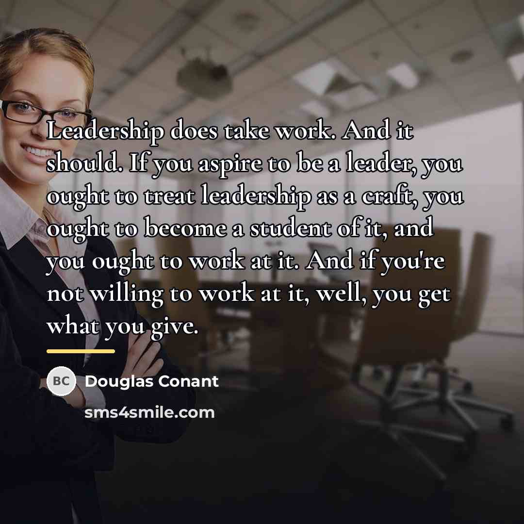 “Leadership does take work. And it should. If you aspire…” quote by Douglas Conant