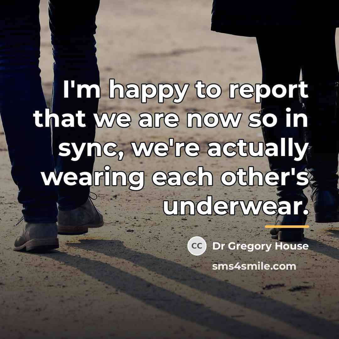 “I'm happy to report that we are now so in…” quote by Dr Gregory House