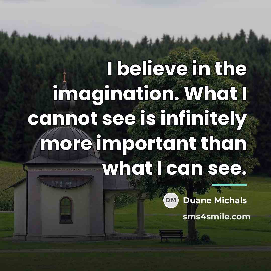 “I believe in the imagination. What I cannot see is…” quote by Duane Michals