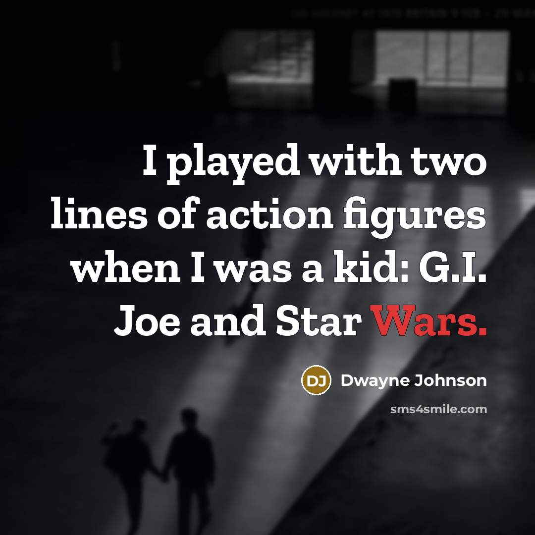 “I played with two lines of action figures when I…” quote by Dwayne Johnson