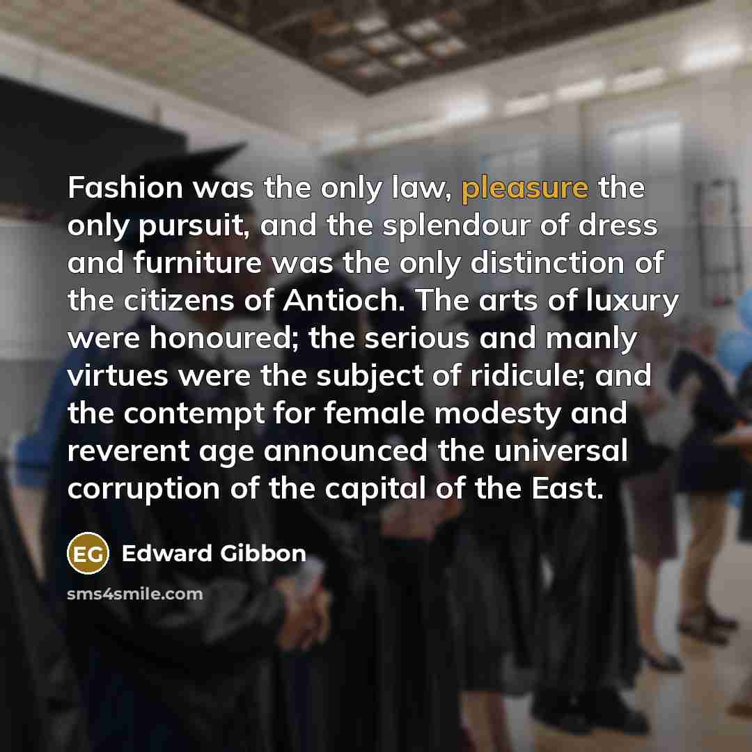 “Fashion was the only law, pleasure the only pursuit, and…” quote by Edward Gibbon