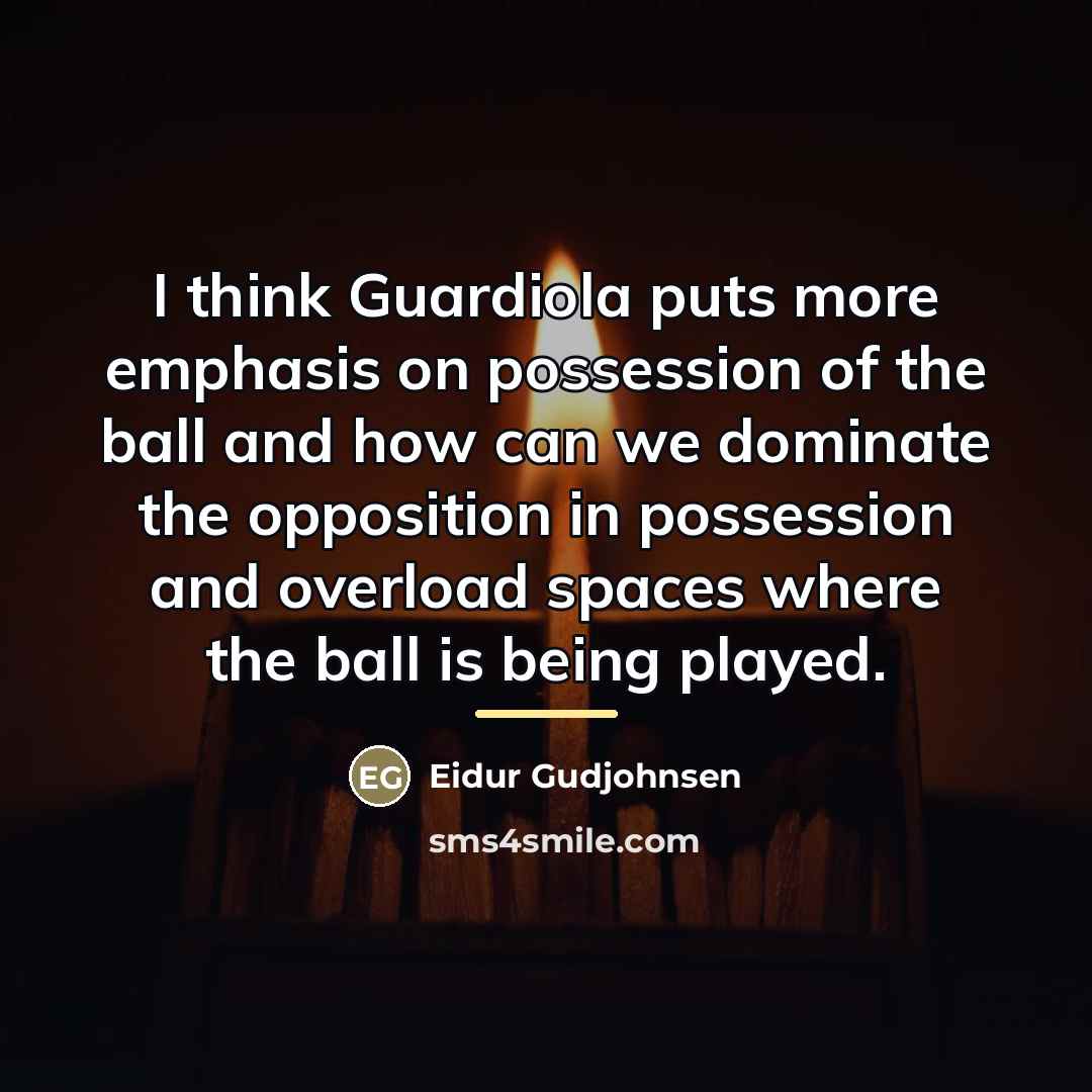 “I think Guardiola puts more emphasis on possession of the…” quote by Eidur Gudjohnsen