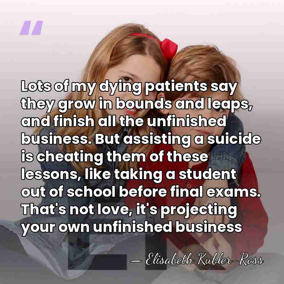 Lots of my dying patients say they grow in bounds and leaps,&hellip; - Elisabeth Kubler-Ross