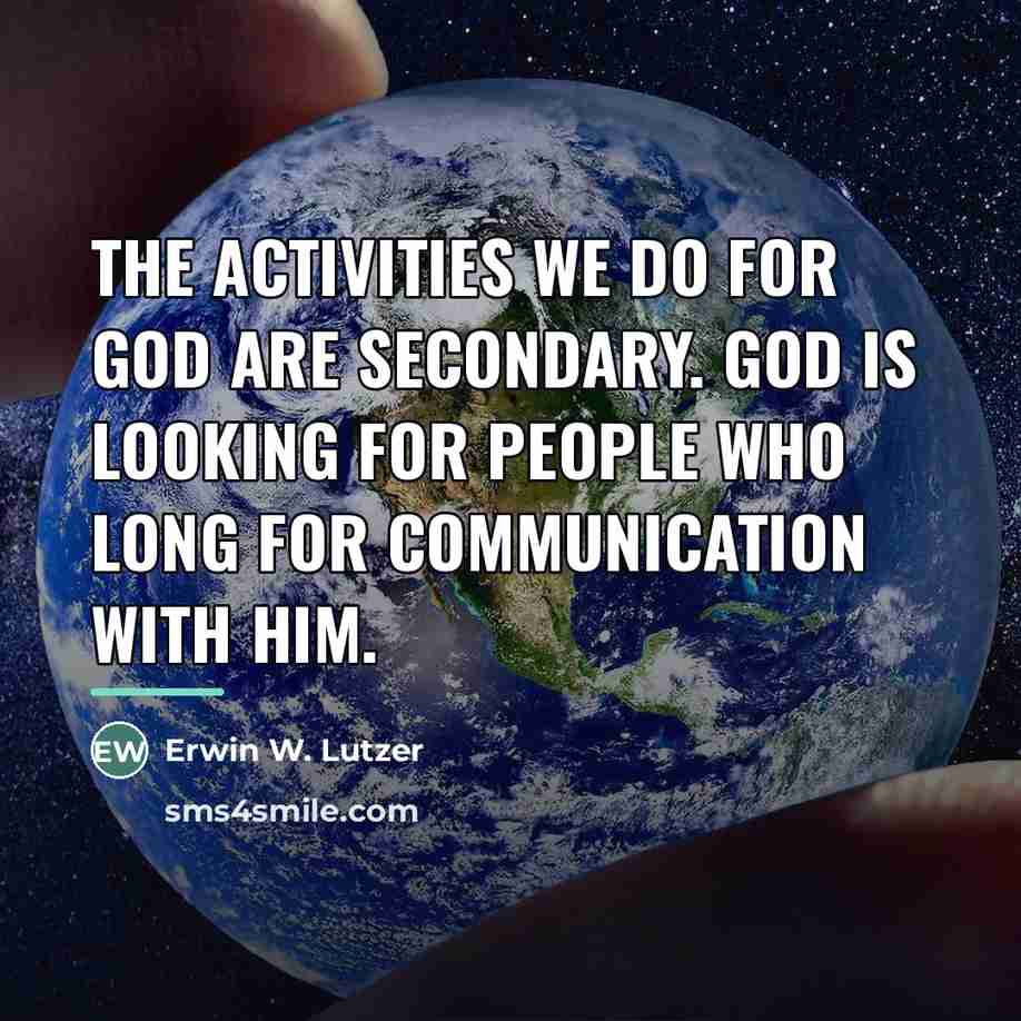 “The activities we do for God are secondary. God is…” quote by Erwin W. Lutzer