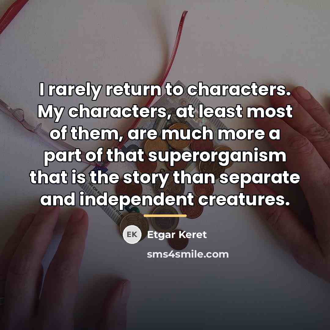 “I rarely return to characters. My characters, at least most…” quote by Etgar Keret